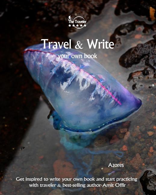 Travel & Write Your Own Book - Azores: Get Inspired to Write Your Own Book and Start Practicing with Traveler & Best-Selling Author Amit Offir - Ingram