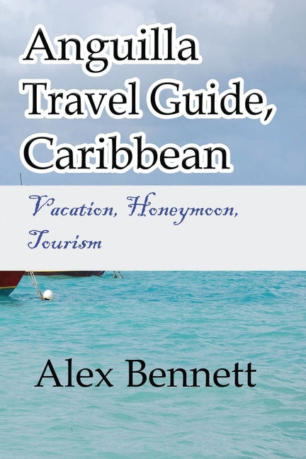 Anguilla Travel Guide, Caribbean: Vacation, Honeymoon, Tourism - Ingram