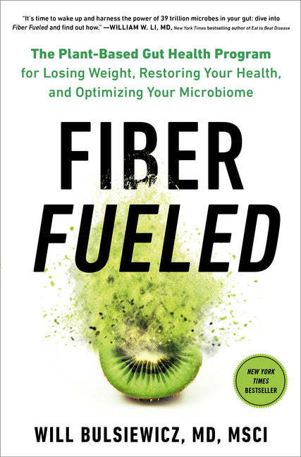 Fiber Fueled: The Plant-Based Gut Health Program for Losing Weight, Restoring Your Health, Andoptimizing Your Microbiome - Ingram