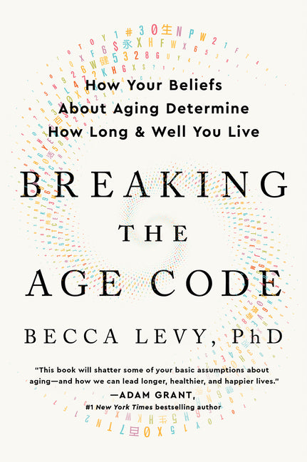 Breaking the Age Code: How Your Beliefs about Aging Determine How Long and Well You Live - Ingram