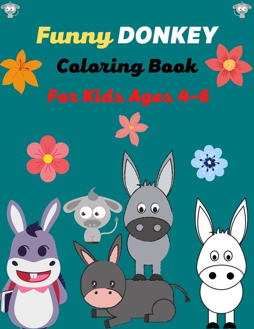 Funny DONKEY Coloring Book For Kids Ages 4-6: Fun Kids Coloring Book Featuring With Funny, Cool And Realistic Donkey (Beautiful gifts for Children's) - Ingram