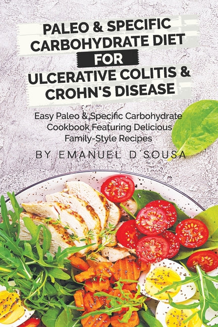 Paleo & Specific Carbohydrate Diet for Ulcerative Colitis & Crohn's Disease: Easy Paleo and Specific Carbohydrate Cookbook Featuring Delicious Family- - Ingram
