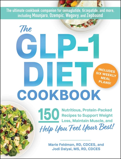 Glp-1 Diet Cookbook: 150 Nutritious, Protein-Packed Recipes to Support Weight Loss, Maintain Muscle, and Help You Feel Your Best! - Ingram