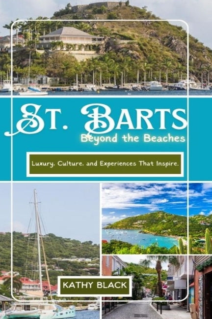 ST. BARTS Beyond the Beaches 2025: Luxury, Culture, and Experiences That Inspire. - Ingram