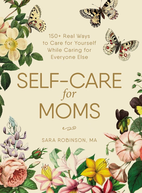 Self-Care for Moms: 150+ Real Ways to Care for Yourself While Caring for Everyone Else - Ingram
