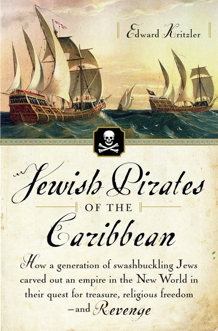 Jewish Pirates of the Caribbean: How a Generation of Swashbuckling Jews Carved Out an Empire in the New World in Their Quest for Treasure, Religious F - Ingram