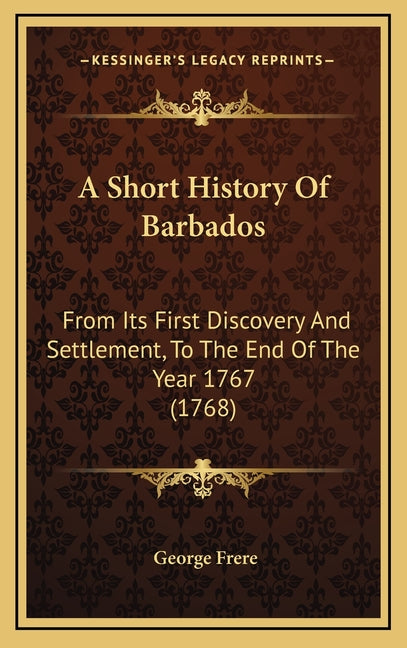 Short History Of Barbados: From Its First Discovery And Settlement, To The End Of The Year 1767 (1768) - Ingram