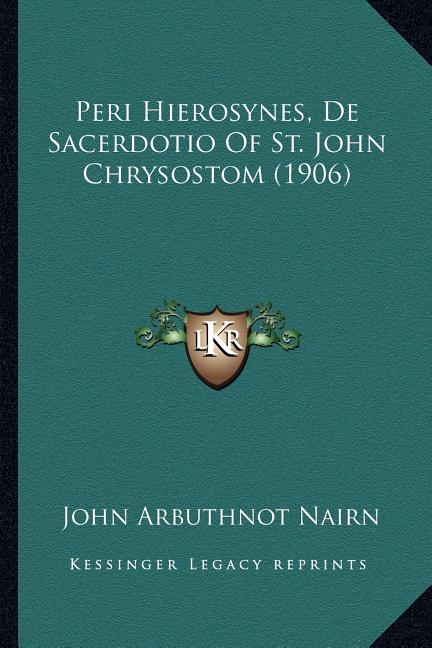 Peri Hierosynes, De Sacerdotio Of St. John Chrysostom (1906) - Ingram