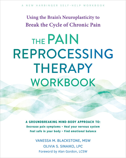 Pain Reprocessing Therapy Workbook: Using the Brain's Neuroplasticity to Break the Cycle of Chronic Pain - Ingram