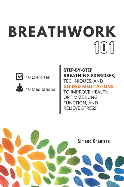 Breathwork 101: Step-by-step breathing exercises, techniques, and guided meditations to improve health, optimize lung function, and relieve stress - Ingram