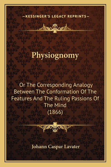 Physiognomy: Or The Corresponding Analogy Between The Conformation Of The Features And The Ruling Passions Of The Mind (1866) - Ingram