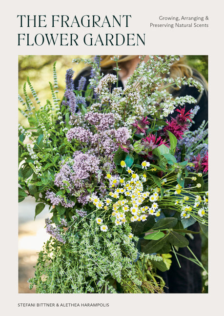 Fragrant Flower Garden: Growing, Arranging & Preserving Natural Scents - Ingram