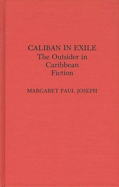 Caliban in Exile: The Outsider in Caribbean Fiction - Ingram
