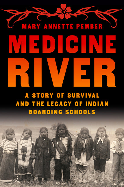 Medicine River: A Story of Survival and the Legacy of Indian Boarding Schools - Ingram