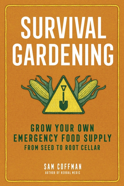 Survival Gardening: Grow Your Own Emergency Food Supply, from Seed to Root Cellar - Ingram
