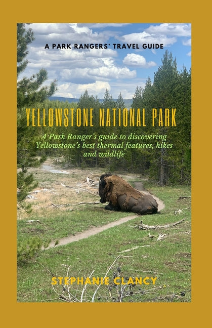 Yellowstone National Park: A Park Ranger's guide to discovering Yellowstone's best thermal features, hikes and wildlife - Ingram