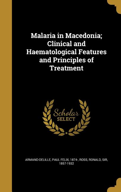 Malaria in Macedonia; Clinical and Haematological Features and Principles of Treatment - Ingram