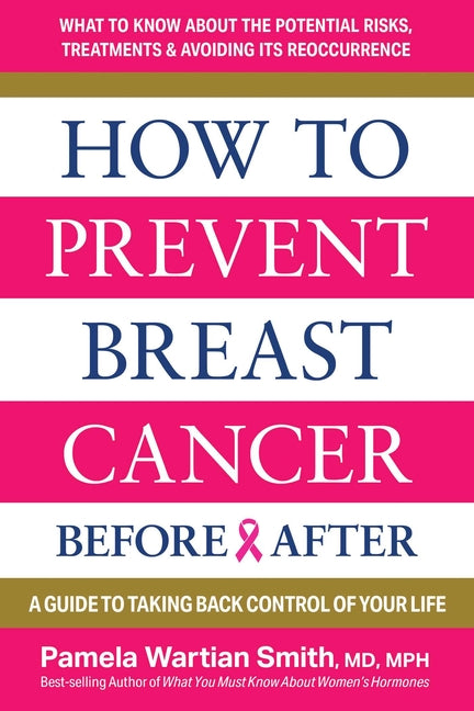 How to Prevent Breast Cancer--Before & After: A Guide to Taking Back Control of Your Life - Ingram
