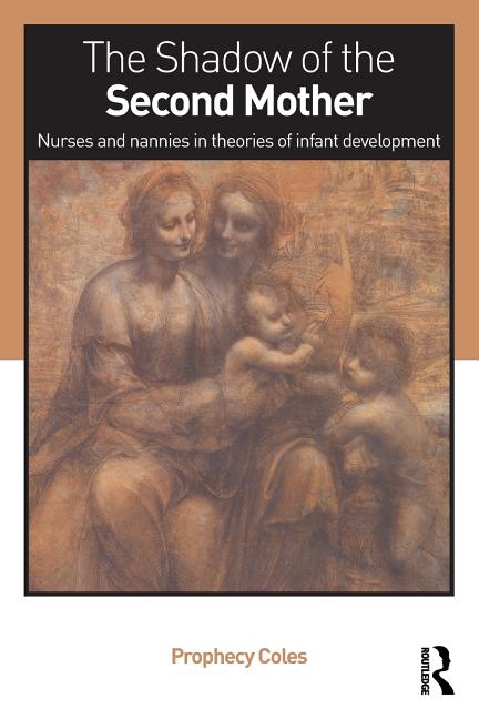 Shadow of the Second Mother: Nurses and nannies in theories of infant development - Ingram