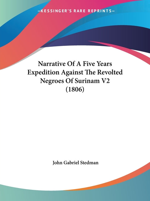 Narrative Of A Five Years Expedition Against The Revolted Negroes Of Surinam V2 (1806) - Ingram