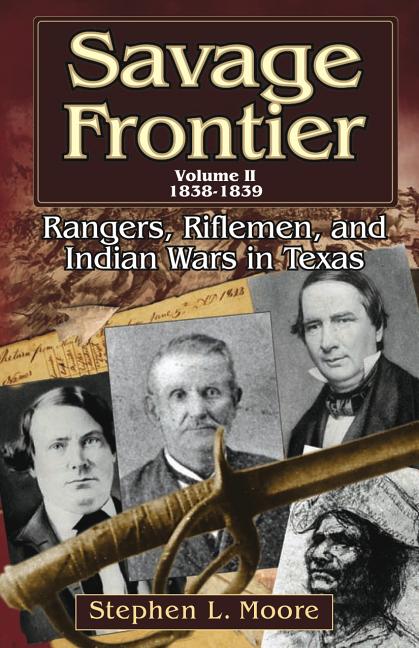 Savage Frontier Volume II: Rangers, Riflemen, and Indian Wars in Texas, 1838-1839 - Ingram