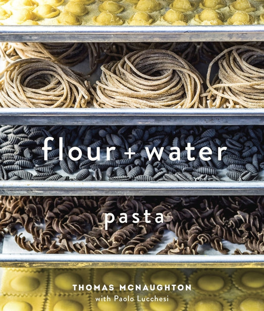 Flour + Water: Pasta [A Cookbook] - Ingram