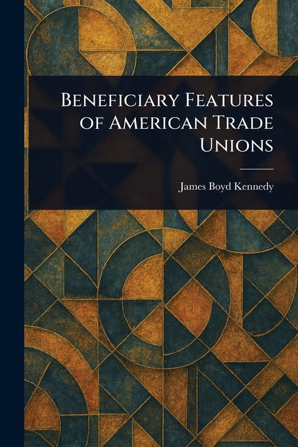 Beneficiary Features of American Trade Unions - Ingram