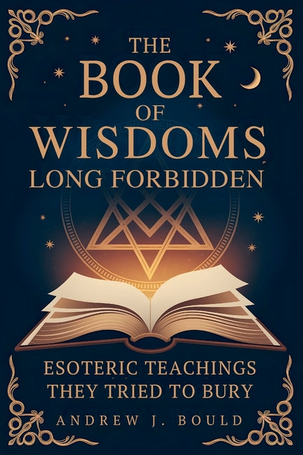 Book of Wisdoms, Long Forbidden: Esoteric Teachings They Tried to Bury - Ingram