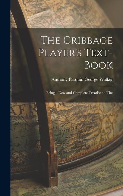 Cribbage Player's Text-book; Being a New and Complete Treatise on The - Ingram