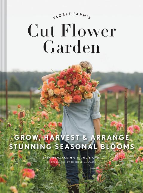 Floret Farm's Cut Flower Garden: Grow, Harvest, and Arrange Stunning Seasonal Blooms - Ingram