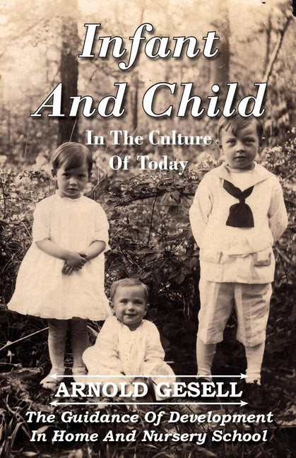 Infant and Child in the Culture of Today - The Guidance of Development in Home and Nursery School - Ingram