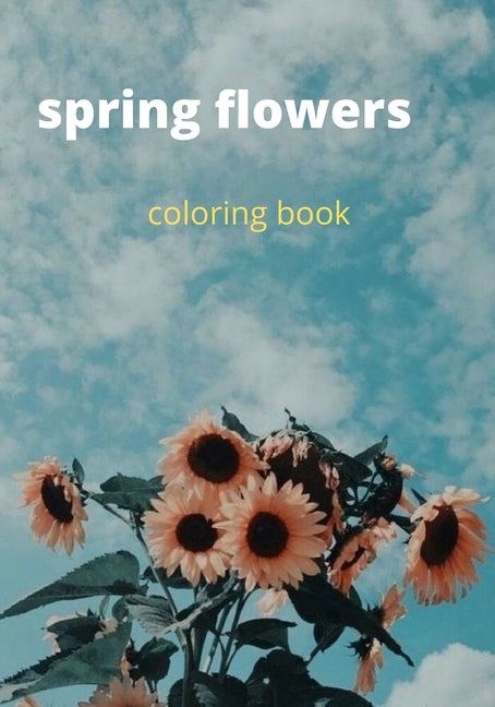 spring flowers coloring book: Coloring Book For kidsFeaturing Flowers, Vases, Bunches, and a Variety of Flower Designs (kids Coloring Books) - Ingram
