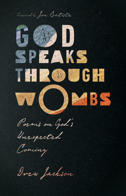 God Speaks Through Wombs: Poems on God's Unexpected Coming - Ingram