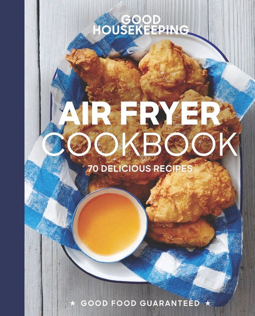 Good Housekeeping Air Fryer Cookbook: 70 Delicious Recipes - Ingram