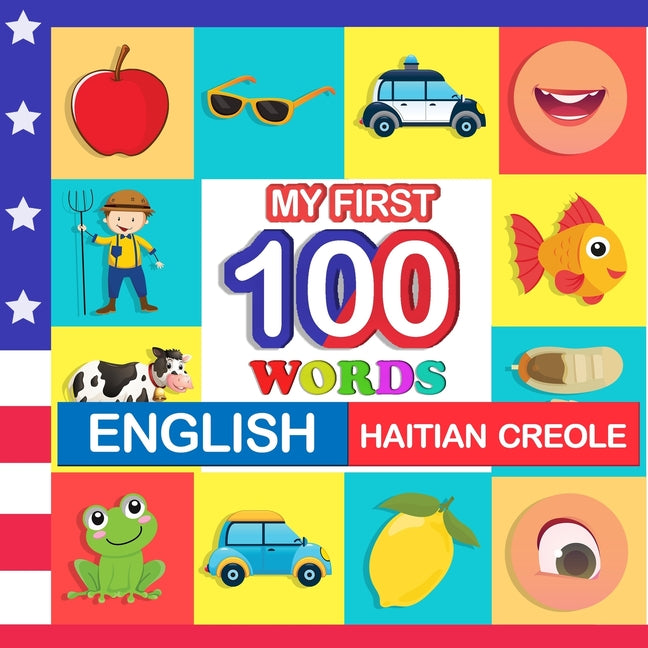 my first 100 words English-Haitian creole: Learn Haitian creole for kids aged 2-7 - Ingram