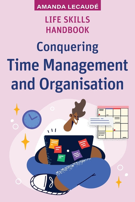 Life Skills Handbook: Conquering Time Management and Organisation - Ingram