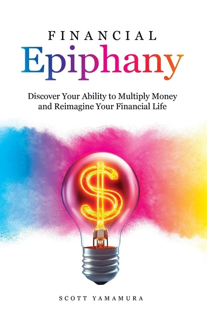 Financial Epiphany: Discover Your Ability to Multiply Money and Reimagine Your Financial Life - Ingram