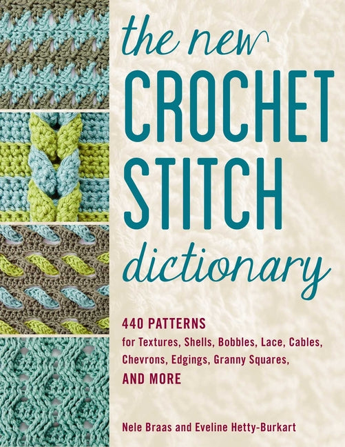 New Crochet Stitch Dictionary: 440 Patterns for Textures, Shells, Bobbles, Lace, Cables, Chevrons, Edgings, Granny Squares, and More - Ingram