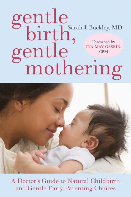 Gentle Birth, Gentle Mothering: A Doctor's Guide to Natural Childbirth and Gentle Early Parenting Choices - Ingram