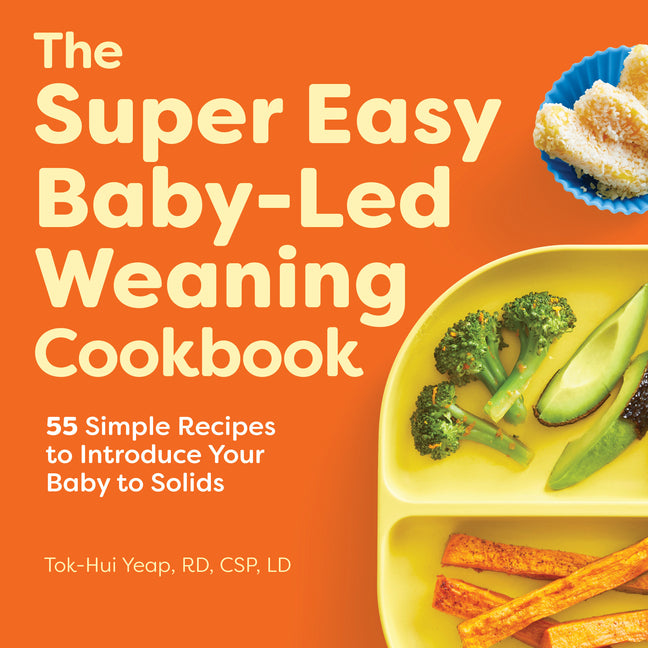 Super Easy Baby-Led Weaning Cookbook: 55 Simple Recipes to Introduce Your Baby to Solids - Ingram