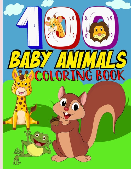 100 baby animals coloring book: My First Big Coloring Book Featuring 100 Cute and Lovable Baby Animals from Forests, Jungles, sea, Oceans and Farms fo - Ingram