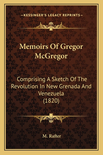 Memoirs Of Gregor McGregor: Comprising A Sketch Of The Revolution In New Grenada And Venezuela (1820) - Ingram