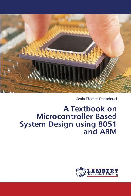 Textbook on Microcontroller Based System Design using 8051 and ARM - Ingram