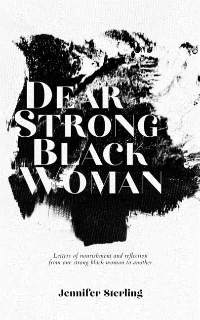 Dear Strong Black Woman: Letters of Nourishment and Reflection from One Strong Black Woman to Another - Ingram