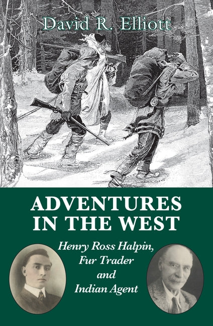 Adventures in the West: Henry Ross Halpin, Fur Trader and Indian Agent - Ingram