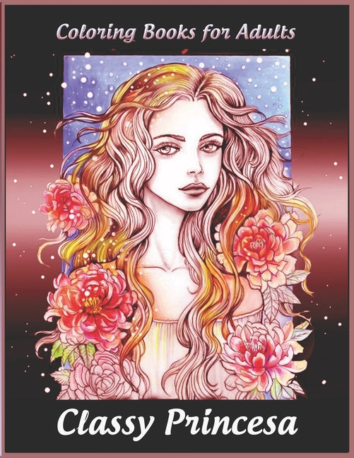 Coloring Books for Adults: Classy Princesa: Adult Coloring Book Featuring Beautiful Portrait with Flowers Perfect Coloring for Adults Relaxation - Ingram