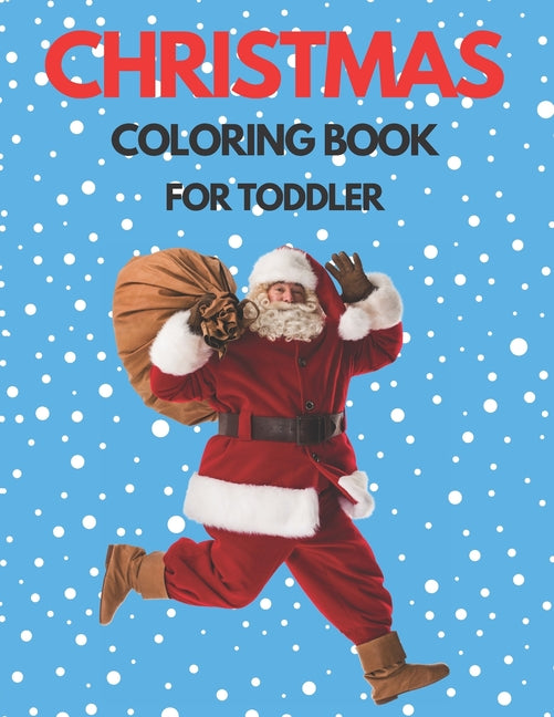 Christmas Coloring Book for Toddler: 86 Beautiful Illustrated Pages to Color featuring Santa Claus, Reindeer, Snowmen, Christmas Gifts and More! - Ingram
