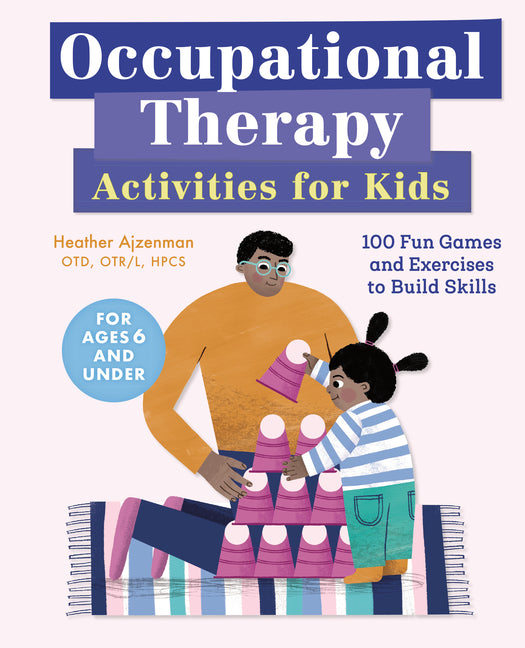 Occupational Therapy Activities for Kids: 100 Fun Games and Exercises to Build Skills - Ingram