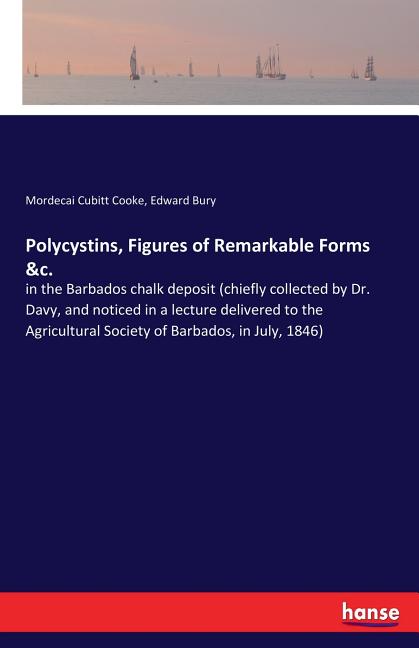 Polycystins, Figures of Remarkable Forms &c.: in the Barbados chalk deposit (chiefly collected by Dr. Davy, and noticed in a lecture delivered to the - Ingram