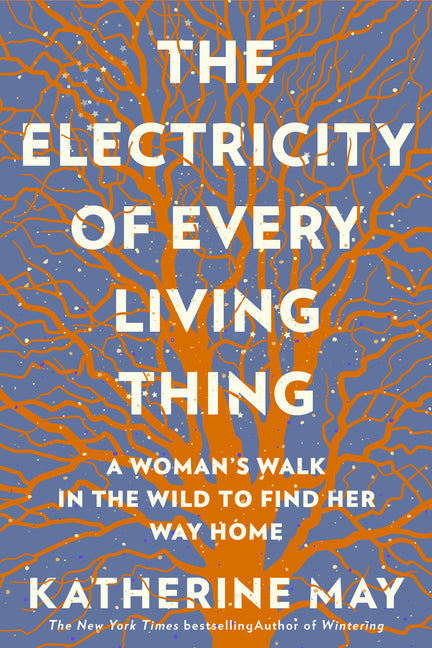 Electricity of Every Living Thing: A Woman's Walk in the Wild to Find Her Way Home - Ingram